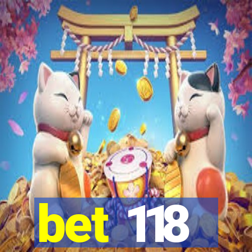 bet 118